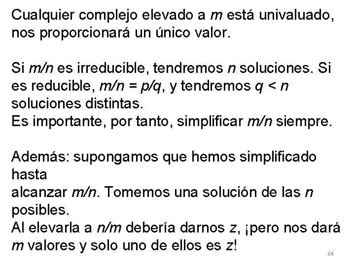 Cualquier complejo elevado a m está univaluado, nos proporcionará un único valor. Si m/n