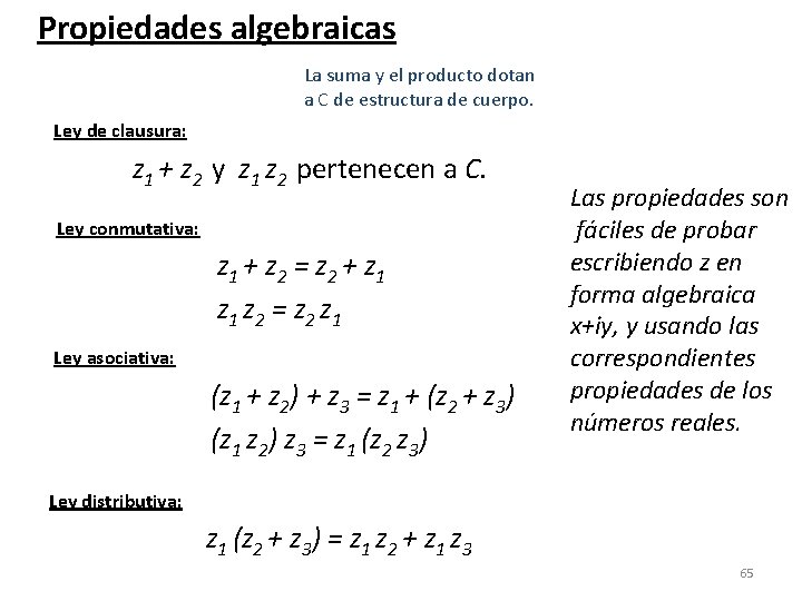 Propiedades algebraicas La suma y el producto dotan a C de estructura de cuerpo.