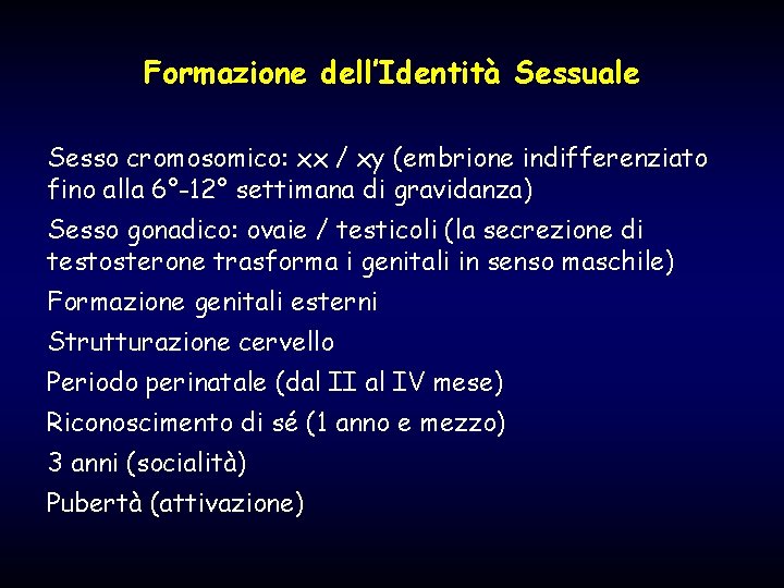 Formazione dell’Identità Sessuale Sesso cromosomico: xx / xy (embrione indifferenziato fino alla 6°-12° settimana