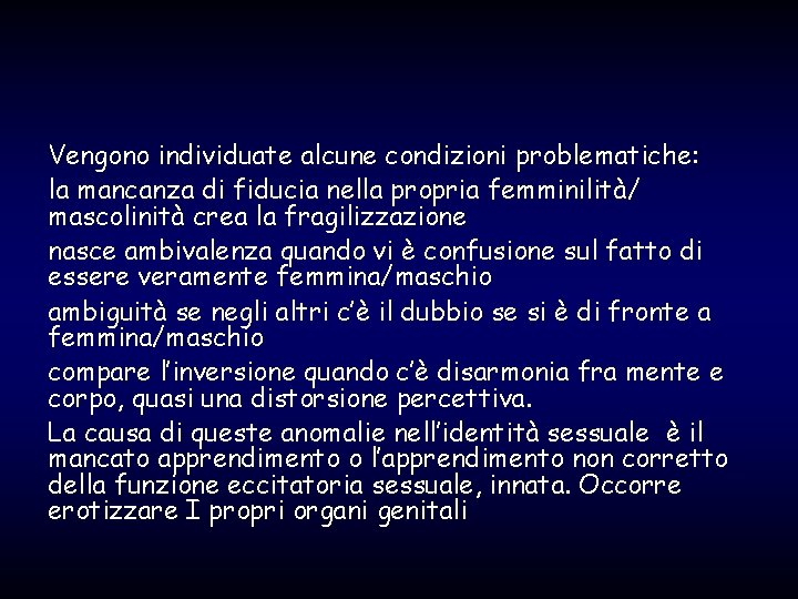 Vengono individuate alcune condizioni problematiche: la mancanza di fiducia nella propria femminilità/ mascolinità crea