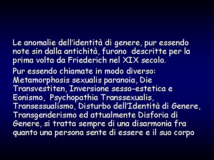 Le anomalie dell’identità di genere, pur essendo note sin dalla antichità, furono descritte per