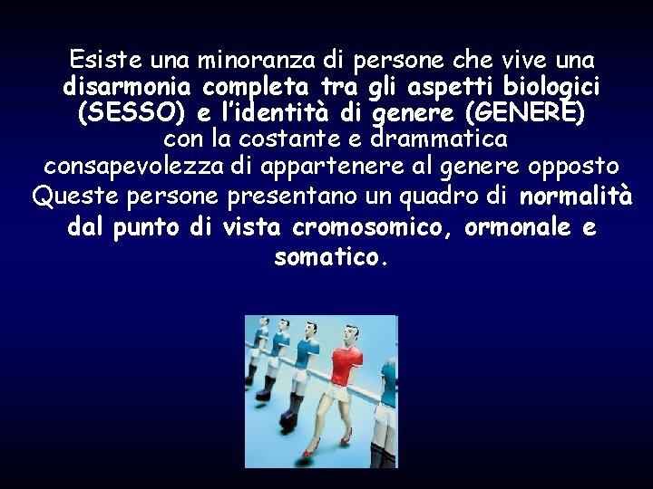 Esiste una minoranza di persone che vive una disarmonia completa tra gli aspetti biologici