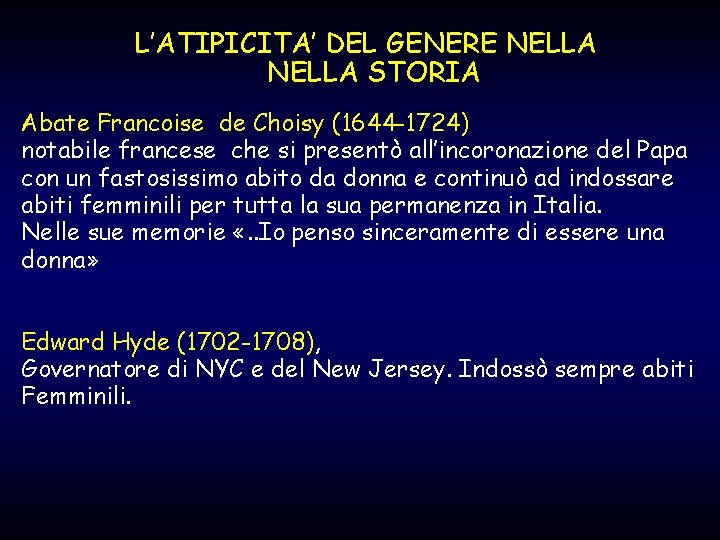 L’ATIPICITA’ DEL GENERE NELLA STORIA Abate Francoise de Choisy (1644 -1724) notabile francese che