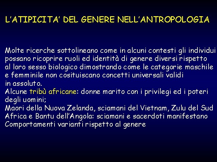 L’ATIPICITA’ DEL GENERE NELL’ANTROPOLOGIA Molte ricerche sottolineano come in alcuni contesti gli individui possano