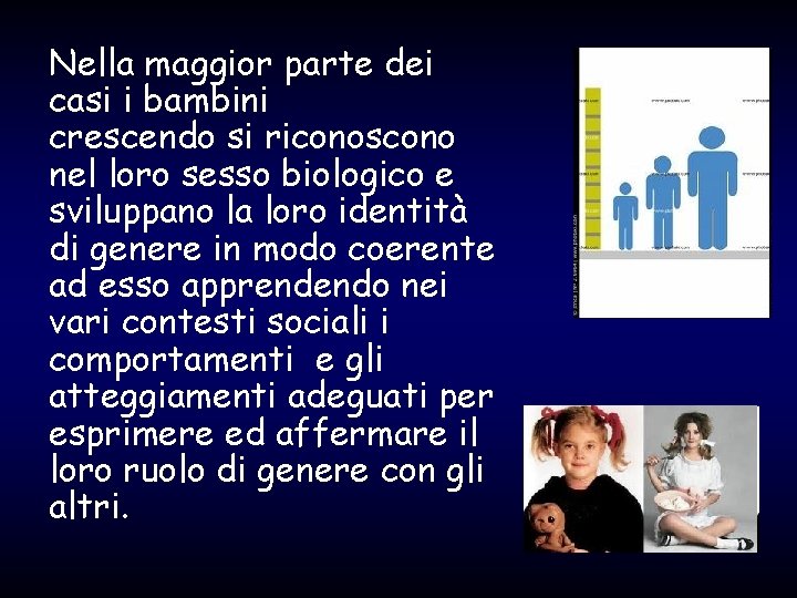 Nella maggior parte dei casi i bambini crescendo si riconoscono nel loro sesso biologico