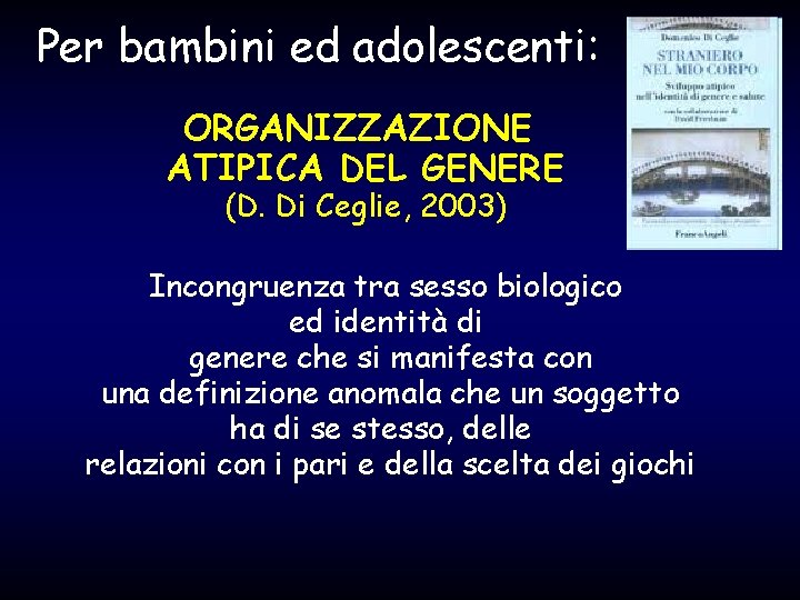 Per bambini ed adolescenti: ORGANIZZAZIONE ATIPICA DEL GENERE (D. Di Ceglie, 2003) Incongruenza tra