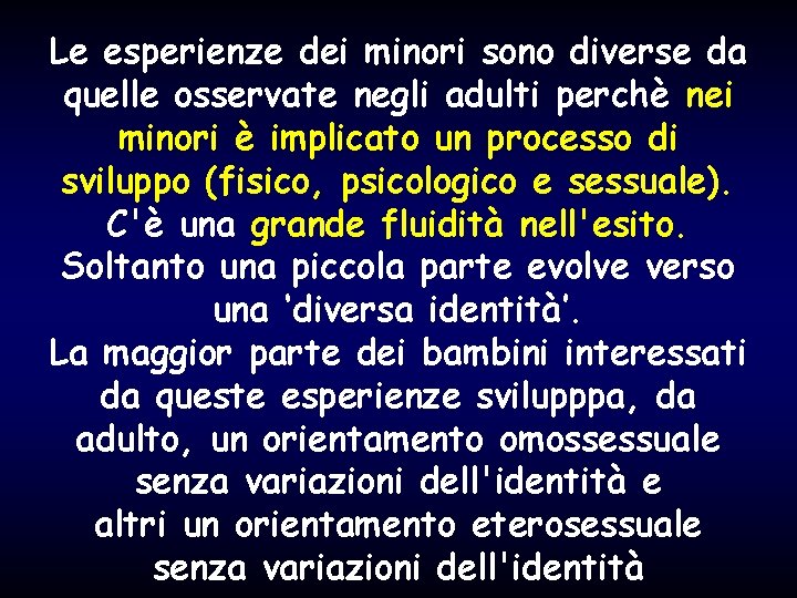 Le esperienze dei minori sono diverse da quelle osservate negli adulti perchè nei minori