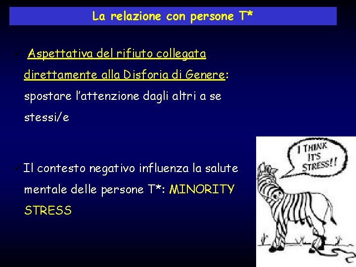 La relazione con persone T* ü Aspettativa del rifiuto collegata direttamente alla Disforia di