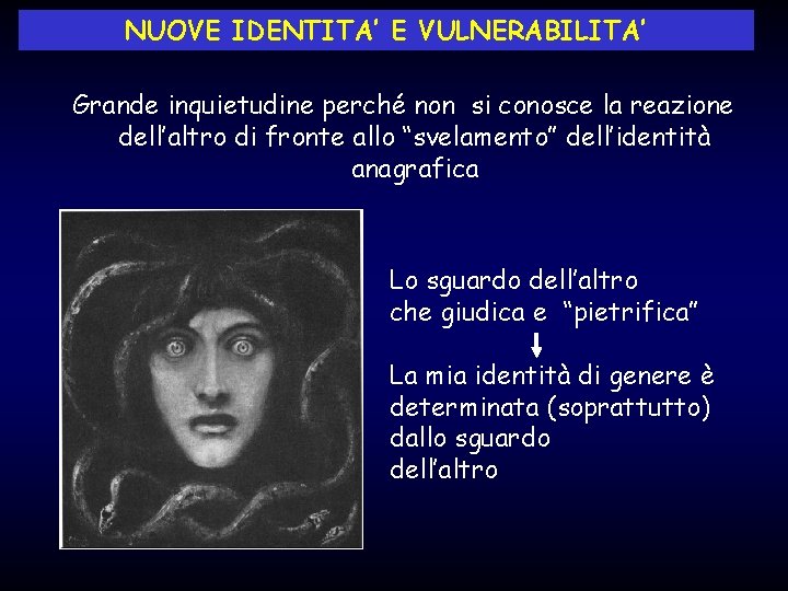 NUOVE IDENTITA’ E VULNERABILITA’ Grande inquietudine perché non si conosce la reazione dell’altro di