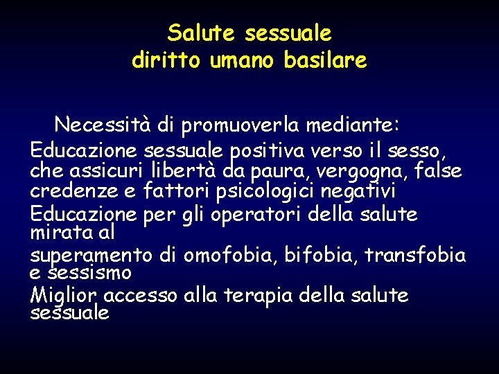 Salute sessuale diritto umano basilare Necessità di promuoverla mediante: Educazione sessuale positiva verso il