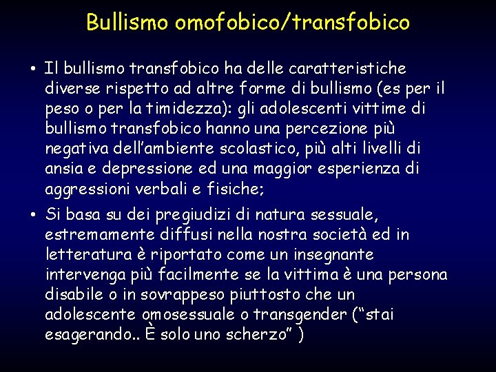 Bullismo omofobico/transfobico • Il bullismo transfobico ha delle caratteristiche diverse rispetto ad altre forme