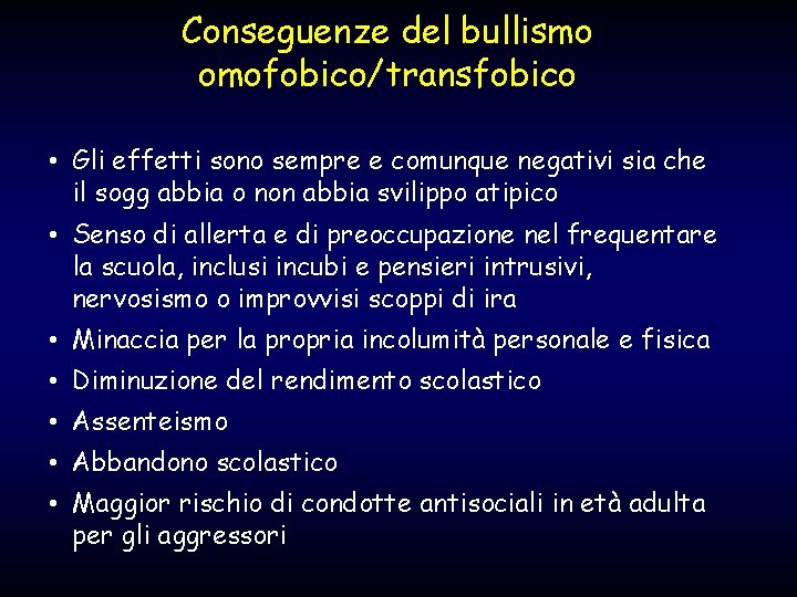 Conseguenze del bullismo omofobico/transfobico • Gli effetti sono sempre e comunque negativi sia che