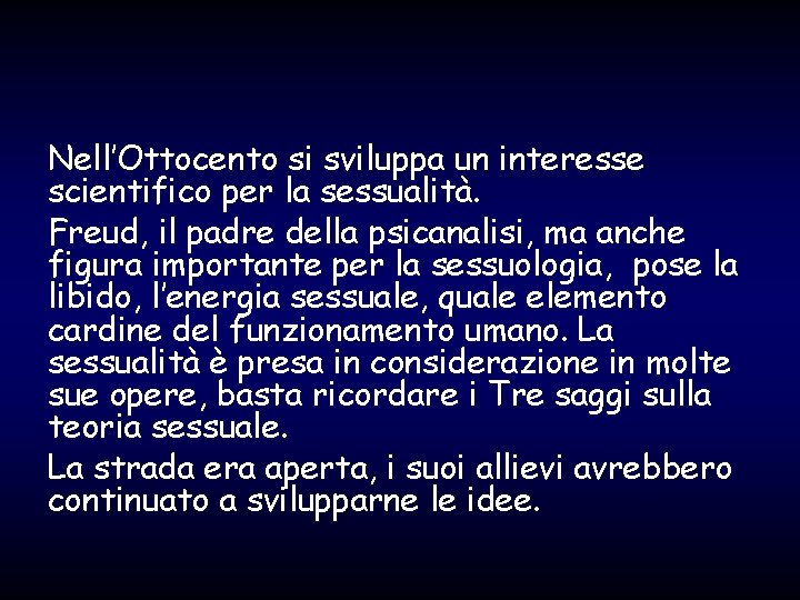 Nell’Ottocento si sviluppa un interesse scientifico per la sessualità. Freud, il padre della psicanalisi,