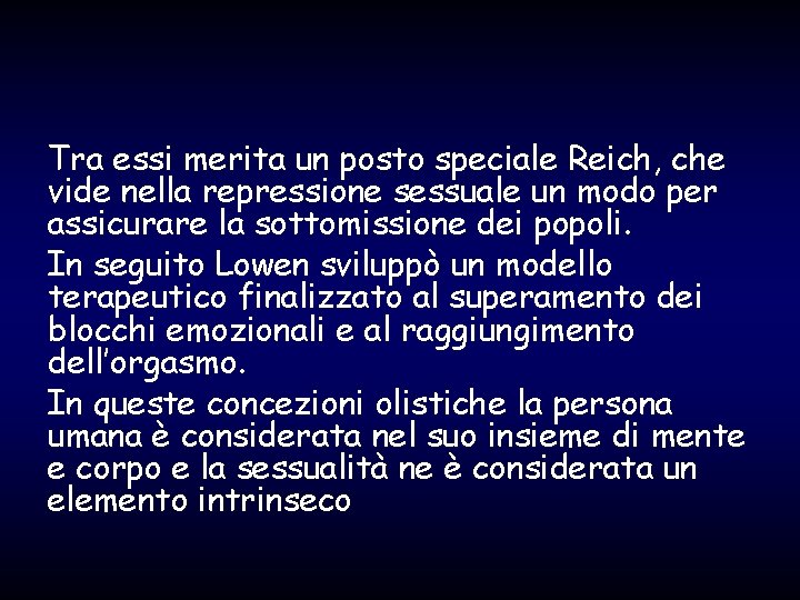 Tra essi merita un posto speciale Reich, che vide nella repressione sessuale un modo