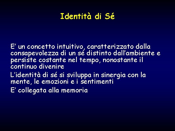 Identità di Sé E’ un concetto intuitivo, caratterizzato dalla consapevolezza di un sé distinto