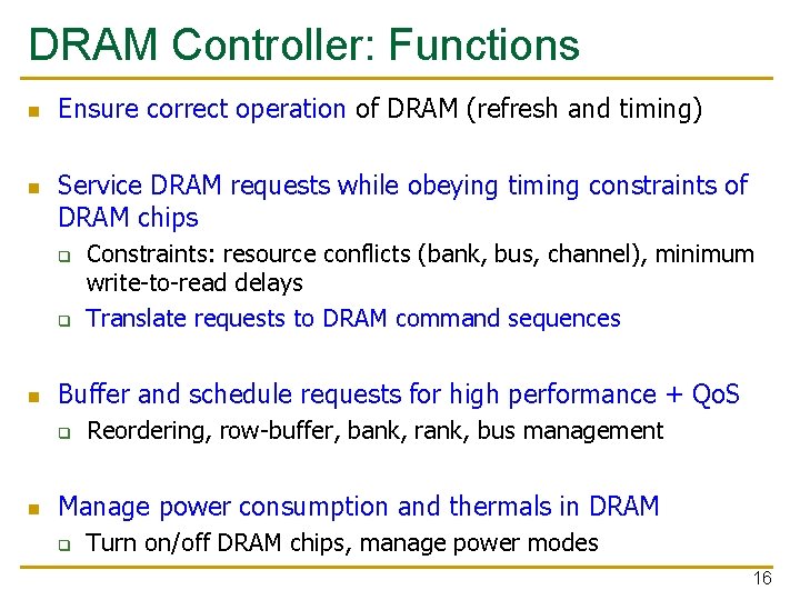 DRAM Controller: Functions n n Ensure correct operation of DRAM (refresh and timing) Service