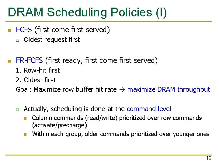 DRAM Scheduling Policies (I) n FCFS (first come first served) q n Oldest request