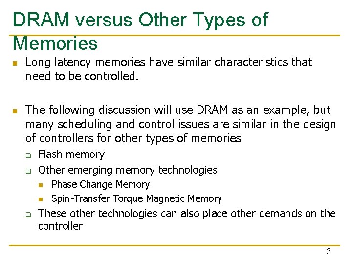 DRAM versus Other Types of Memories n n Long latency memories have similar characteristics