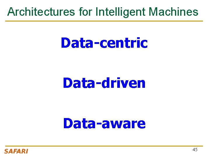 Architectures for Intelligent Machines Data-centric Data-driven Data-aware 45 