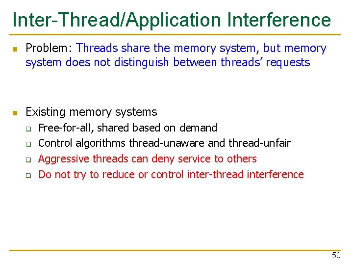 Inter-Thread/Application Interference n n Problem: Threads share the memory system, but memory system does