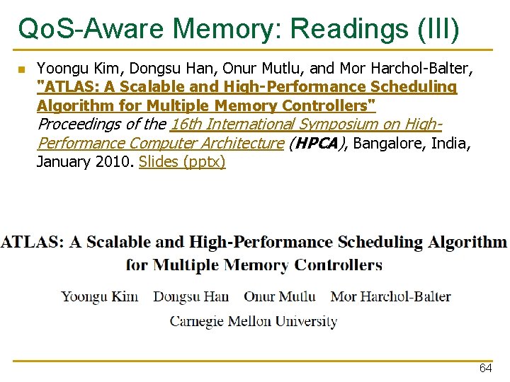 Qo. S-Aware Memory: Readings (III) n Yoongu Kim, Dongsu Han, Onur Mutlu, and Mor