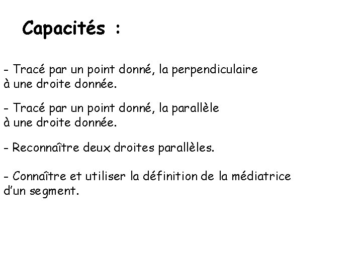 Capacités : - Tracé par un point donné, la perpendiculaire à une droite donnée.