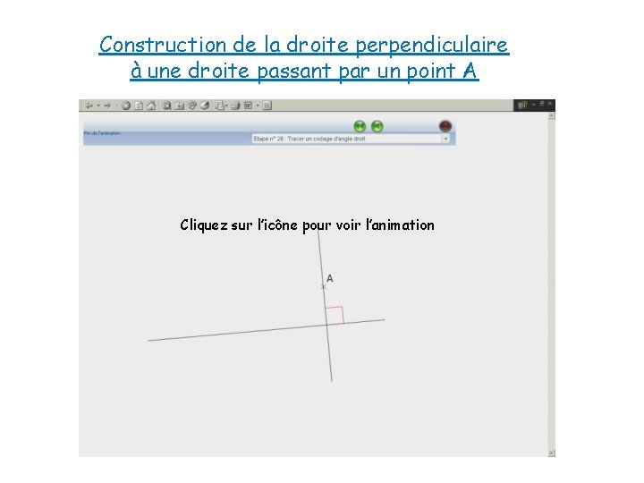 Construction de la droite perpendiculaire à une droite passant par un point A Cliquez