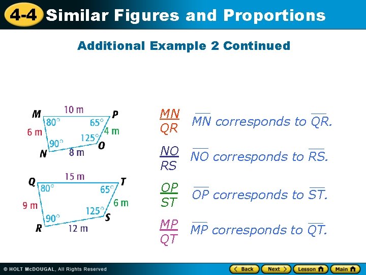 4 -4 Similar Figures and Proportions Additional Example 2 Continued MN QR MN corresponds