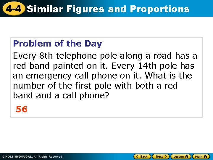 4 -4 Similar Figures and Proportions Problem of the Day Every 8 th telephone
