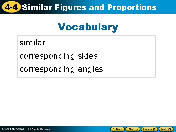 4 -4 Similar Figures and Proportions Vocabulary similar corresponding sides corresponding angles 