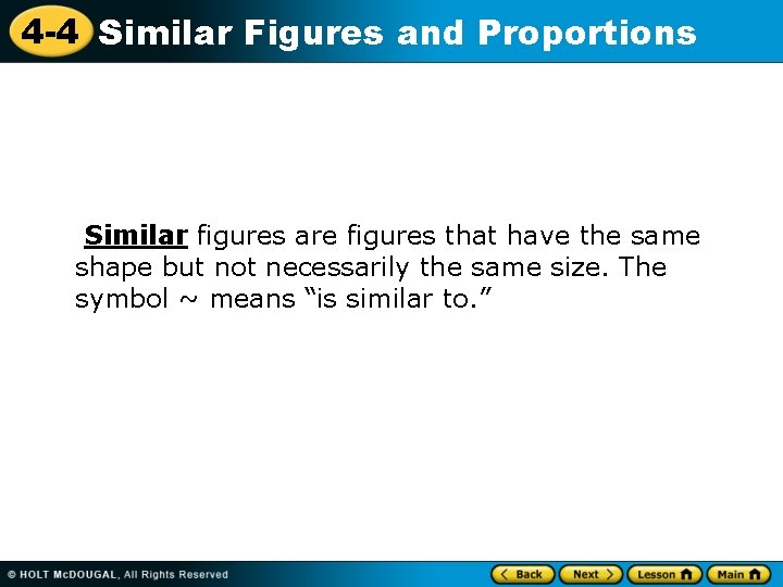 4 -4 Similar Figures and Proportions Similar figures are figures that have the same