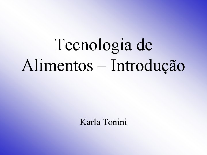 Tecnologia de Alimentos – Introdução Karla Tonini 