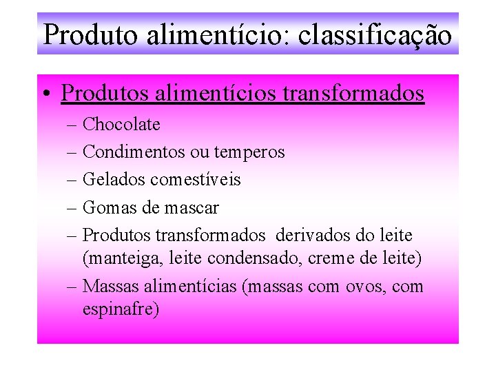 Produto alimentício: classificação • Produtos alimentícios transformados – Chocolate – Condimentos ou temperos –