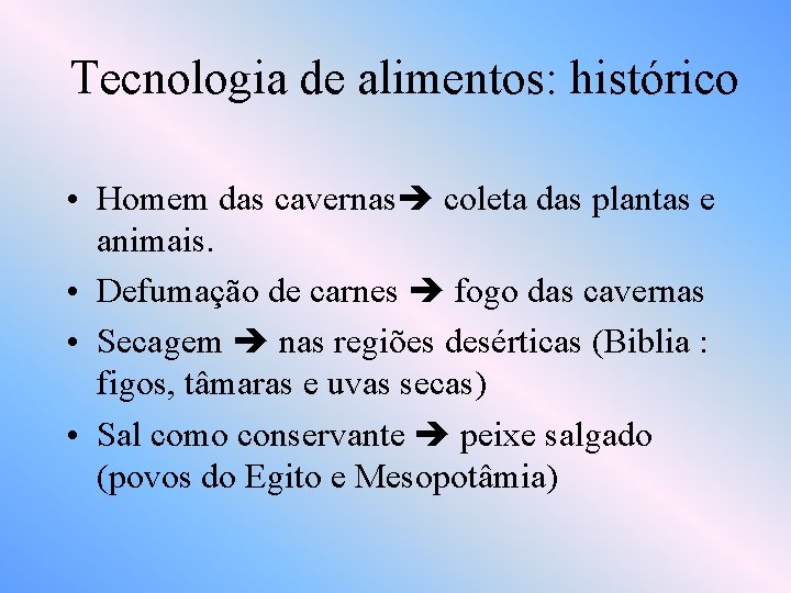 Tecnologia de alimentos: histórico • Homem das cavernas coleta das plantas e animais. •