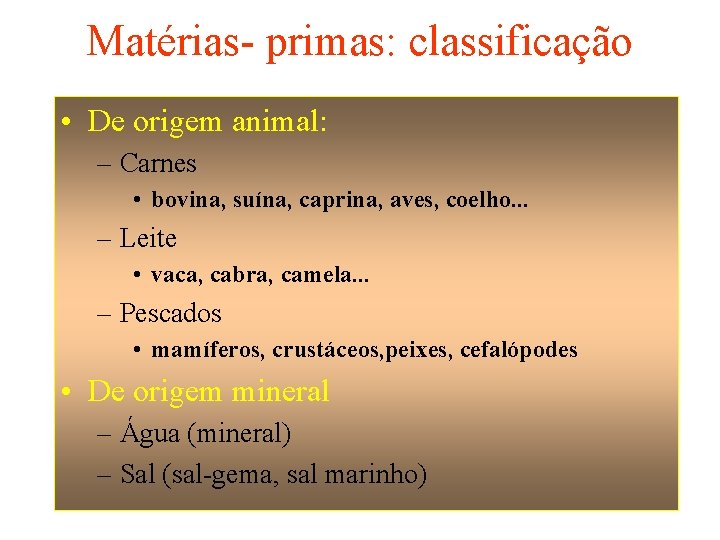 Matérias- primas: classificação • De origem animal: – Carnes • bovina, suína, caprina, aves,