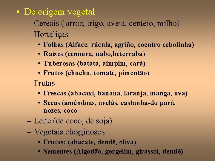  • De origem vegetal – Cereais ( arroz, trigo, aveia, centeio, milho) –