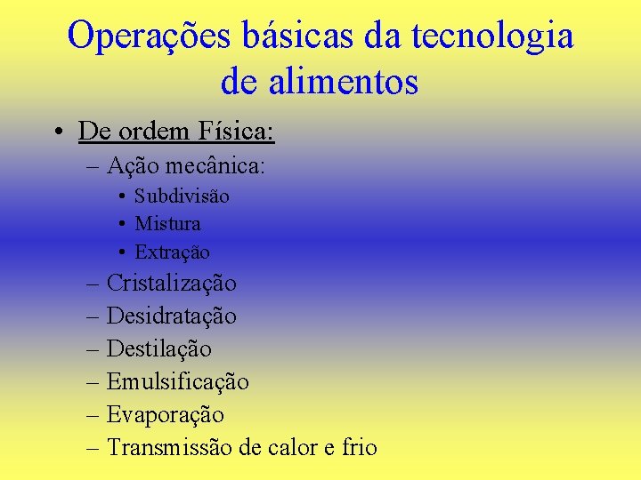 Operações básicas da tecnologia de alimentos • De ordem Física: – Ação mecânica: •