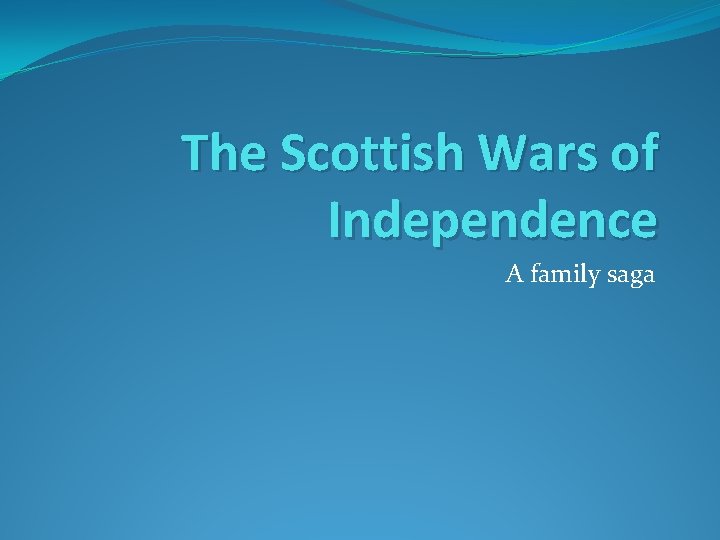 The Scottish Wars of Independence A family saga