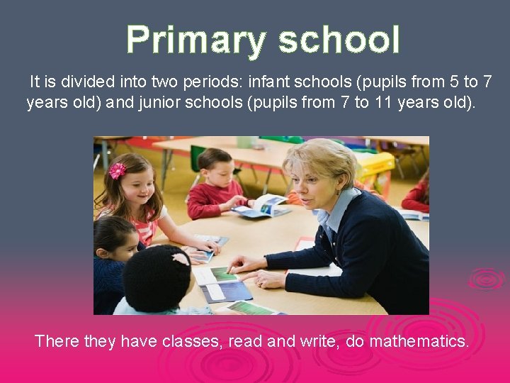 Primary school It is divided into two periods: infant schools (pupils from 5 to
