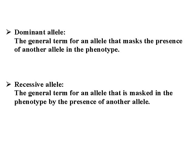 Ø Dominant allele: The general term for an allele that masks the presence of