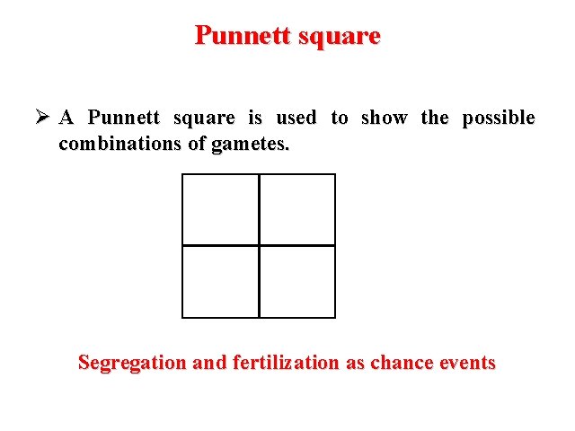 Punnett square Ø A Punnett square is used to show the possible combinations of