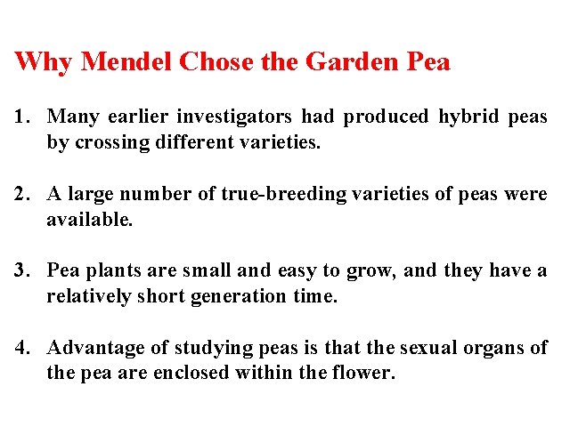 Why Mendel Chose the Garden Pea 1. Many earlier investigators had produced hybrid peas
