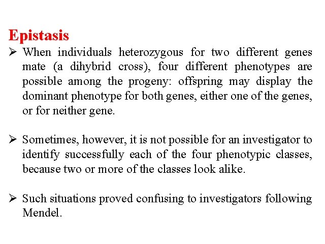 Epistasis Ø When individuals heterozygous for two different genes mate (a dihybrid cross), four