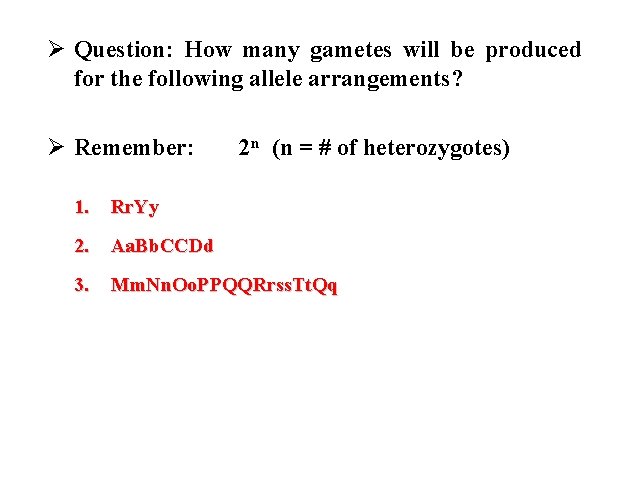 Ø Question: How many gametes will be produced for the following allele arrangements? Ø