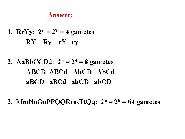 Answer: 1. Rr. Yy: 2 n = 22 = 4 gametes RY Ry r.