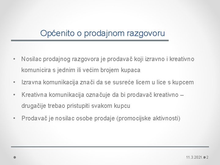 Općenito o prodajnom razgovoru • Nosilac prodajnog razgovora je prodavač koji izravno i kreativno