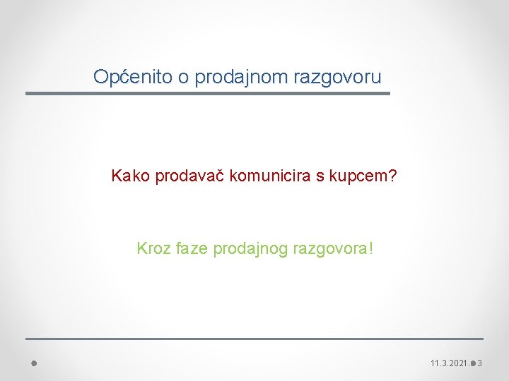 Općenito o prodajnom razgovoru Kako prodavač komunicira s kupcem? Kroz faze prodajnog razgovora! 11.