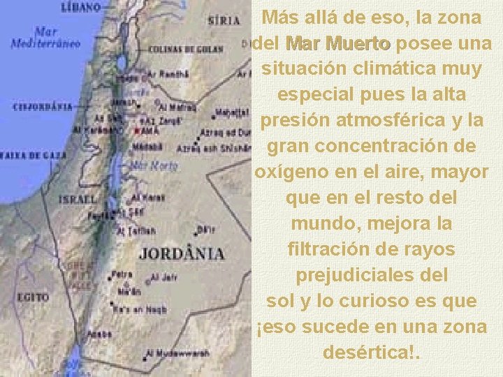 Más allá de eso, la zona del Mar Muerto posee una situación climática muy