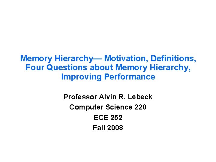Memory Hierarchy— Motivation, Definitions, Four Questions about Memory Hierarchy, Improving Performance Professor Alvin R.