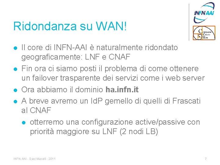 Ridondanza su WAN! l l Il core di INFN-AAI è naturalmente ridondato geograficamente: LNF